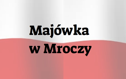 Zdjęcie do Maj&oacute;wka w Mroczy