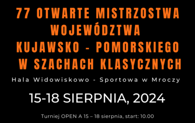 Plakat z informacją o 77. Otwartych Mistrzostwach Województwa Kujawsko-Pomorskiego w Szachach Klasycznych, które odbędą się w terminie 15-18 sierpnia 2024 roku w Hali Widowiskowo-Sportowej w Mroczy.