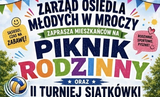 apraszamy na Piknik Rodzinny w Mroczy oraz II Turniej Siatkówki o Puchar Zarządu Osiedla Młodych