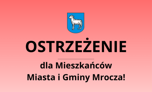 Ostrzeżenie dla Mieszkańców Miasta i Gminy Mrocza!